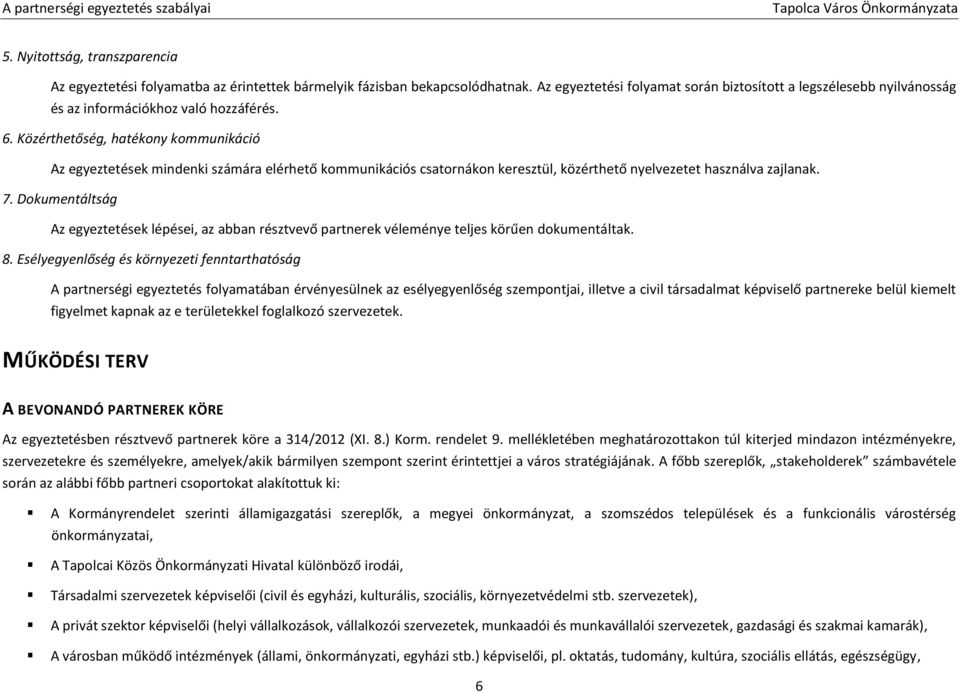 Közérthetőség, hatékony kommunikáció Az egyeztetések mindenki számára elérhető kommunikációs csatornákon keresztül, közérthető nyelvezetet használva zajlanak. 7.