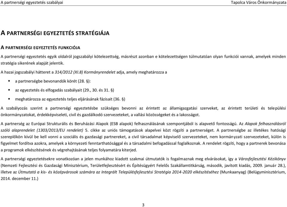 ): az egyeztetés és elfogadás szabályait (29., 30. és 31. ) meghatározza az egyeztetés teljes eljárásának fázisait (36.