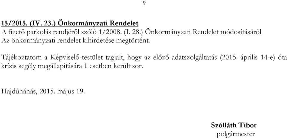 Tájékoztatom a Képviselı-testület tagjait, hogy az elızı adatszolgáltatás (2015.