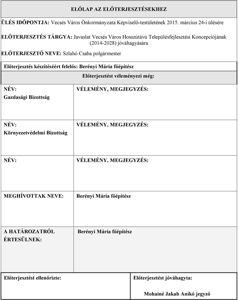 ELŐTERJESZTŐ NEVE: Szlahó Csaba polgármester Előterjesztés készítéséért felelős: Berényi Mária főépítész Előterjesztést véleményezi még: Gazdasági