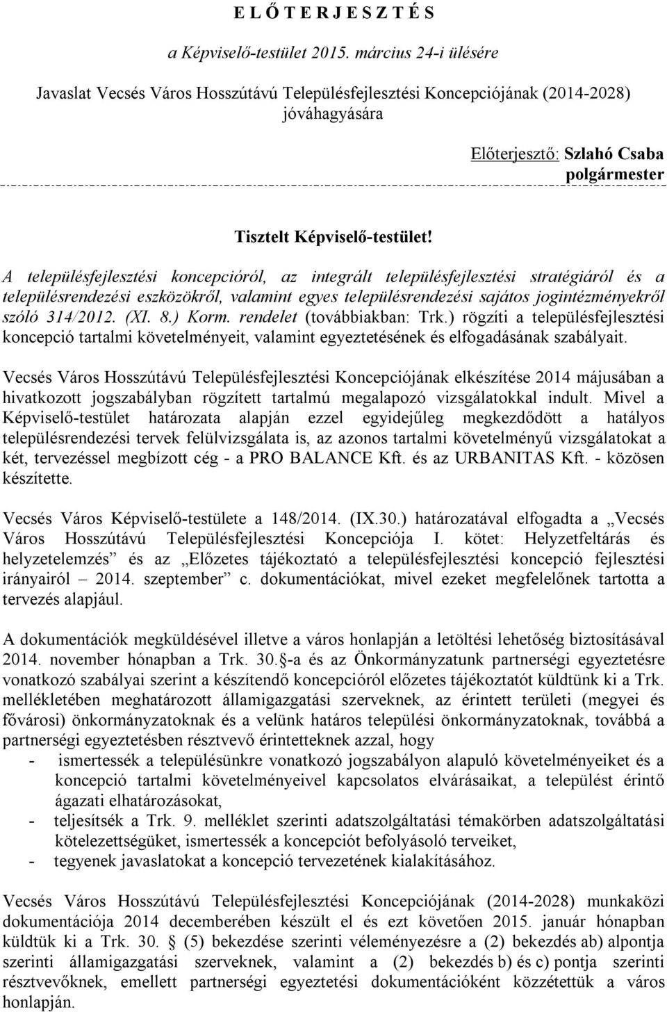 A településfejlesztési koncepcióról, az integrált településfejlesztési stratégiáról és a településrendezési eszközökről, valamint egyes településrendezési sajátos jogintézményekről szóló 314/2012.