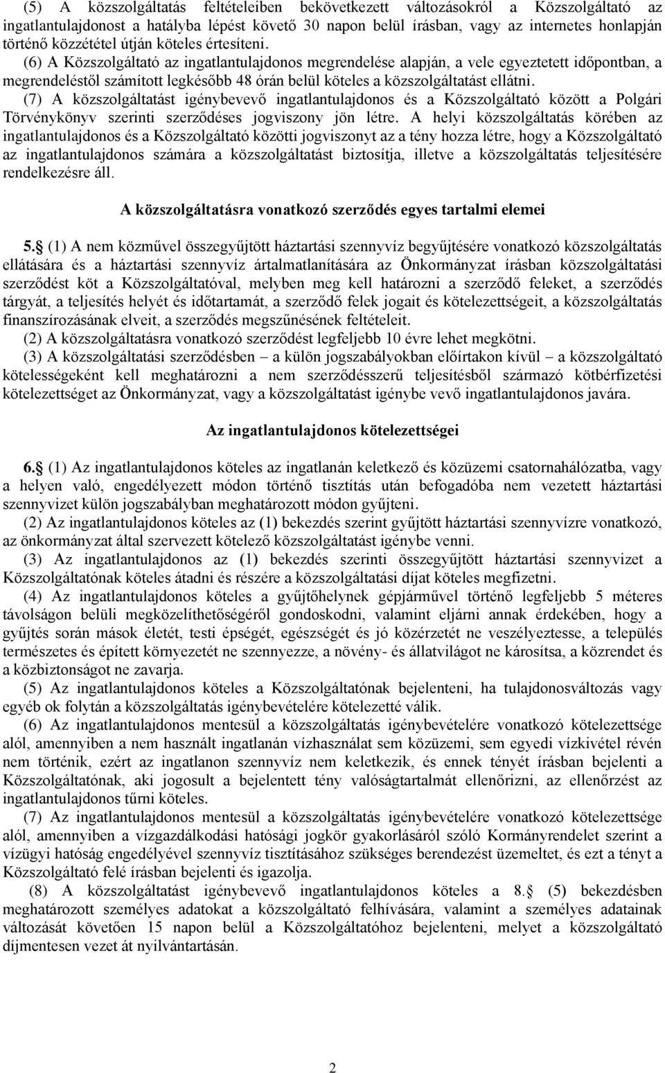 (6) A Közszolgáltató az ingatlantulajdonos megrendelése alapján, a vele egyeztetett időpontban, a megrendeléstől számított legkésőbb 48 órán belül köteles a közszolgáltatást ellátni.