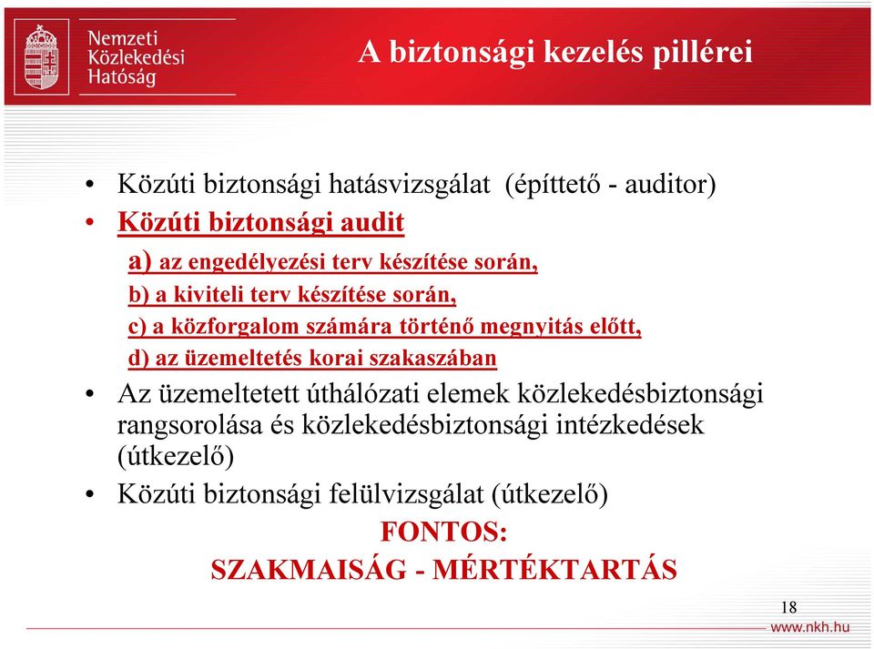 előtt, d) az üzemeltetés korai szakaszában Az üzemeltetett úthálózati elemek közlekedésbiztonsági rangsorolása és