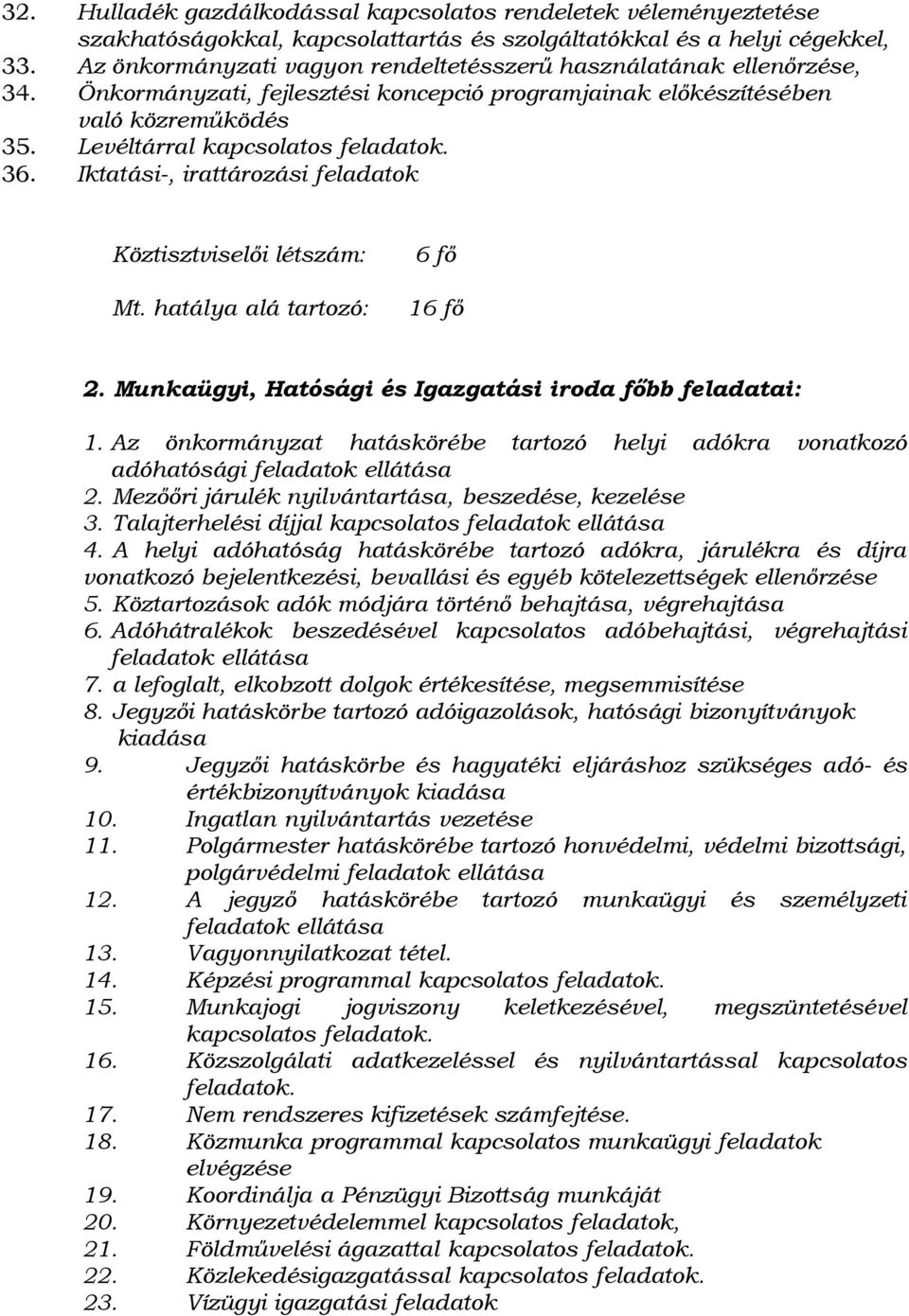 Iktatási-, irattározási feladatok Köztisztviselői létszám: Mt. hatálya alá tartozó: 6 fő 16 fő 2. Munkaügyi, Hatósági és Igazgatási iroda főbb feladatai: 1.