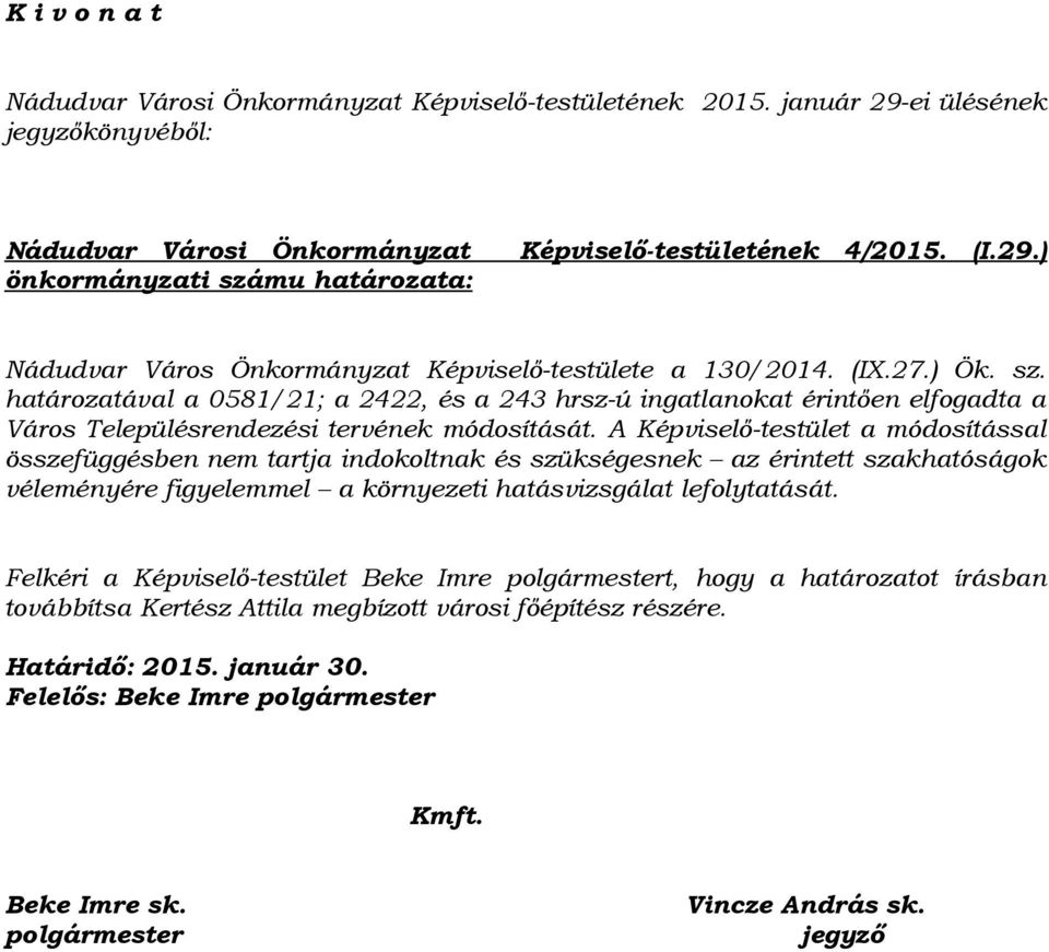 (IX.27.) Ök. sz. határozatával a 0581/21; a 2422, és a 243 hrsz-ú ingatlanokat érintően elfogadta a Város Településrendezési tervének módosítását.