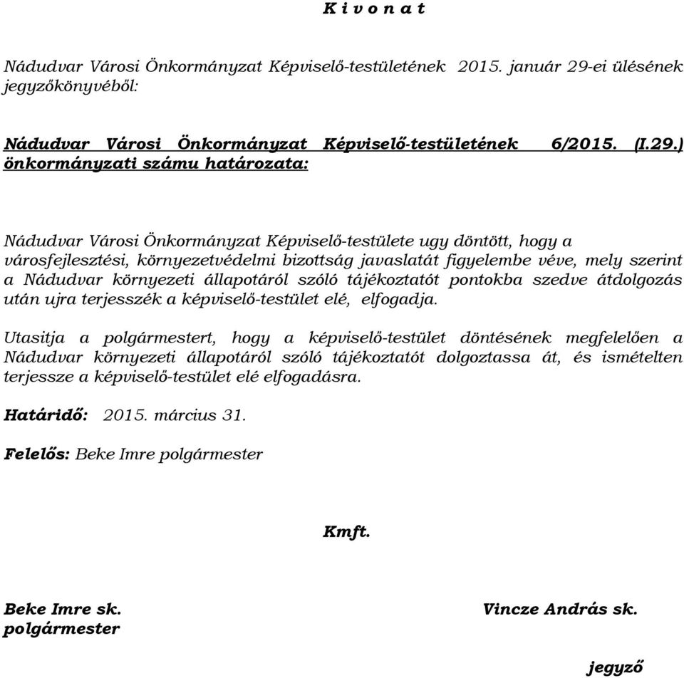 ei ülésének jegyzőkönyvéből: Nádudvar Városi Önkormányzat Képviselő-testületének önkormányzati számu határozata: 6/2015. (I.29.