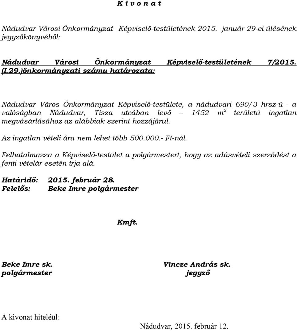 )önkormányzati számu határozata: Nádudvar Város Önkormányzat Képviselő-testülete, a nádudvari 690/3 hrsz-ú - a valóságban Nádudvar, Tisza utcában levő 1452 m 2 területű ingatlan