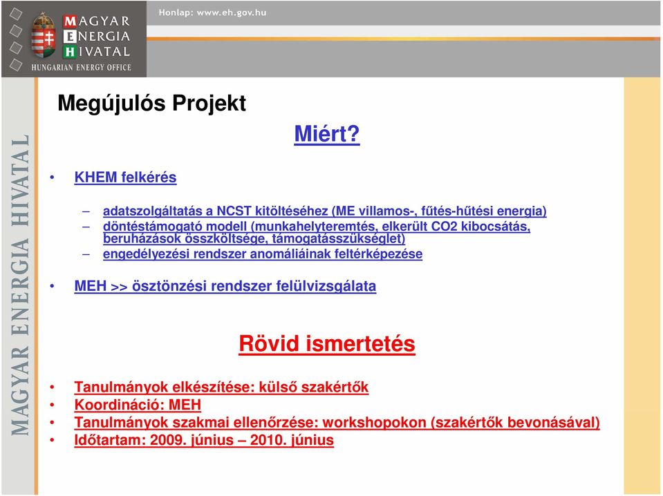 (munkahelyteremtés, elkerült CO2 kibocsátás, beruházások összköltsége, támogatásszükséglet) engedélyezési rendszer