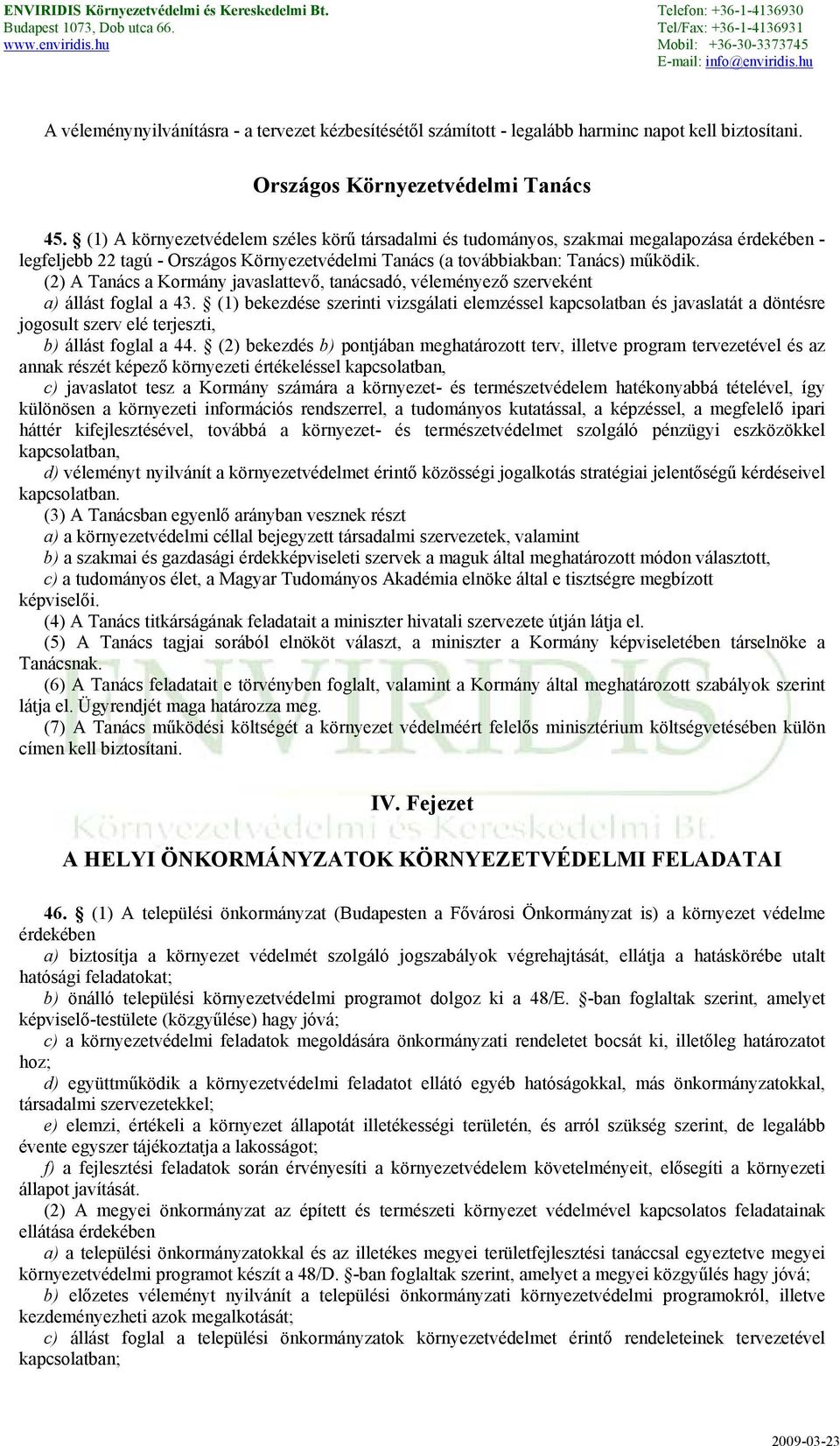 (2) A Tanács a Kormány javaslattevő, tanácsadó, véleményező szerveként a) állást foglal a 43.