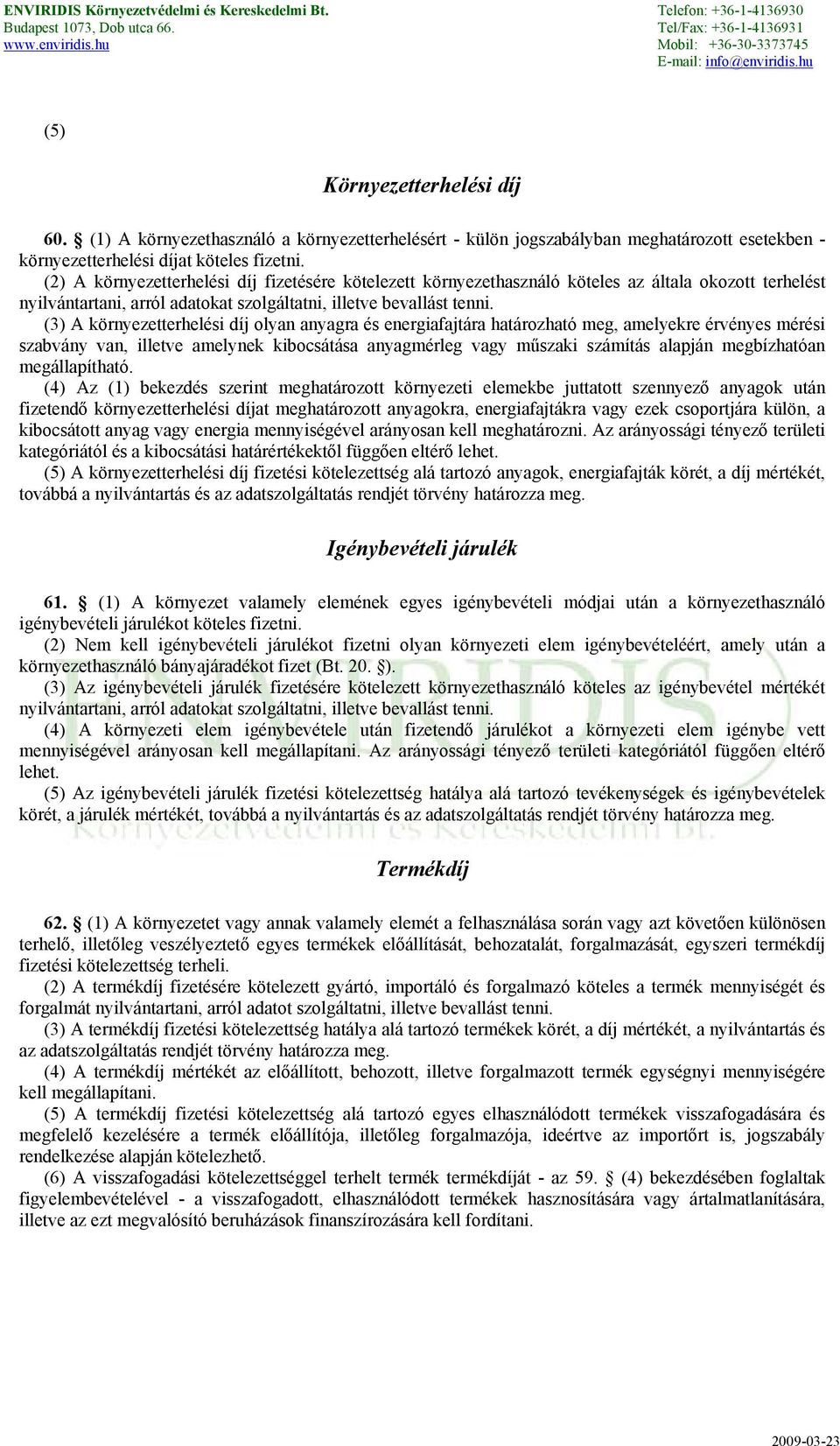 (3) A környezetterhelési díj olyan anyagra és energiafajtára határozható meg, amelyekre érvényes mérési szabvány van, illetve amelynek kibocsátása anyagmérleg vagy műszaki számítás alapján