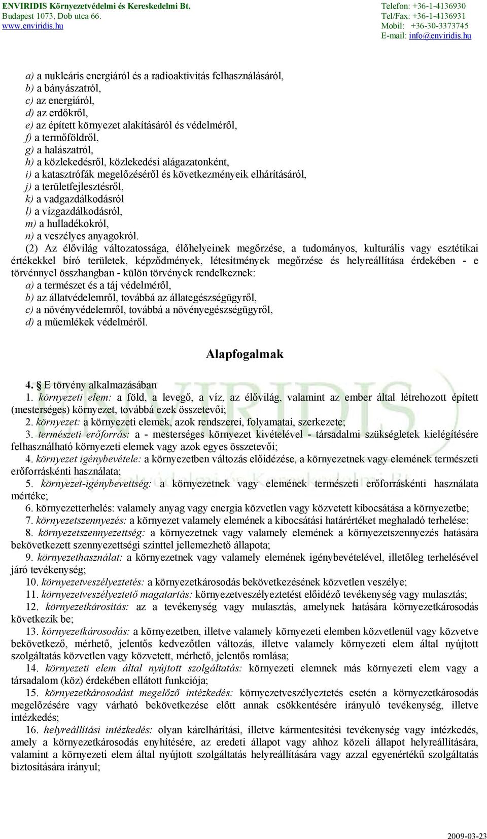 vízgazdálkodásról, m) a hulladékokról, n) a veszélyes anyagokról.