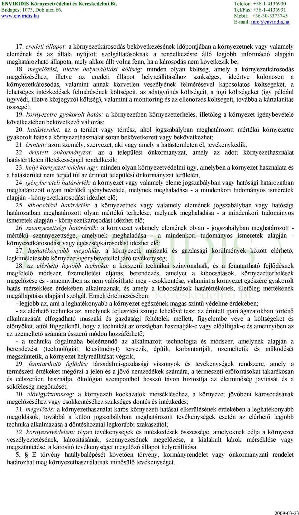 megelőzési, illetve helyreállítási költség: minden olyan költség, amely a környezetkárosodás megelőzéséhez, illetve az eredeti állapot helyreállításához szükséges, ideértve különösen a
