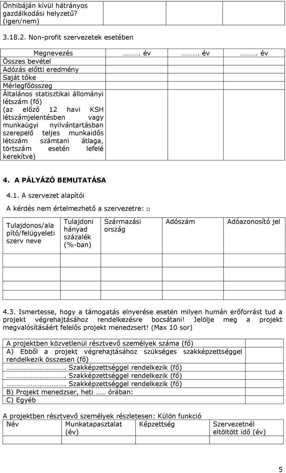 teljes munkaidős létszám számtani átlaga, törtszám esetén lefelé kerekítve) 4. A PÁLYÁZÓ BEMUTATÁSA 4.1.