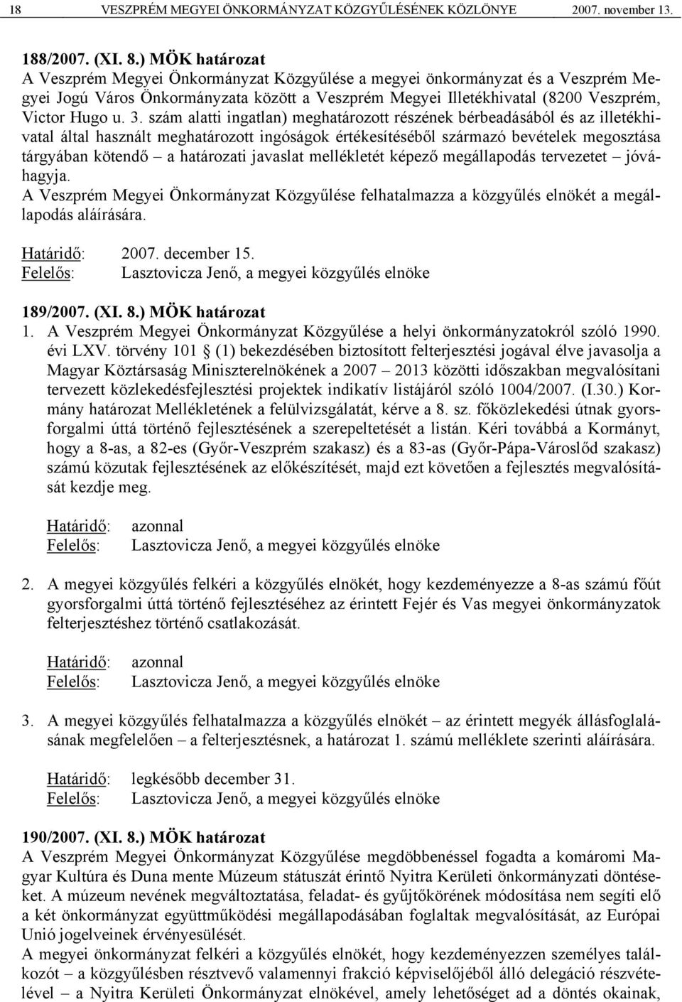 szám alatti ingatlan) meghatározott részének bérbeadásából és az illetékhivatal által használt meghatározott ingóságok értékesítéséből származó bevételek megosztása tárgyában kötendő a határozati