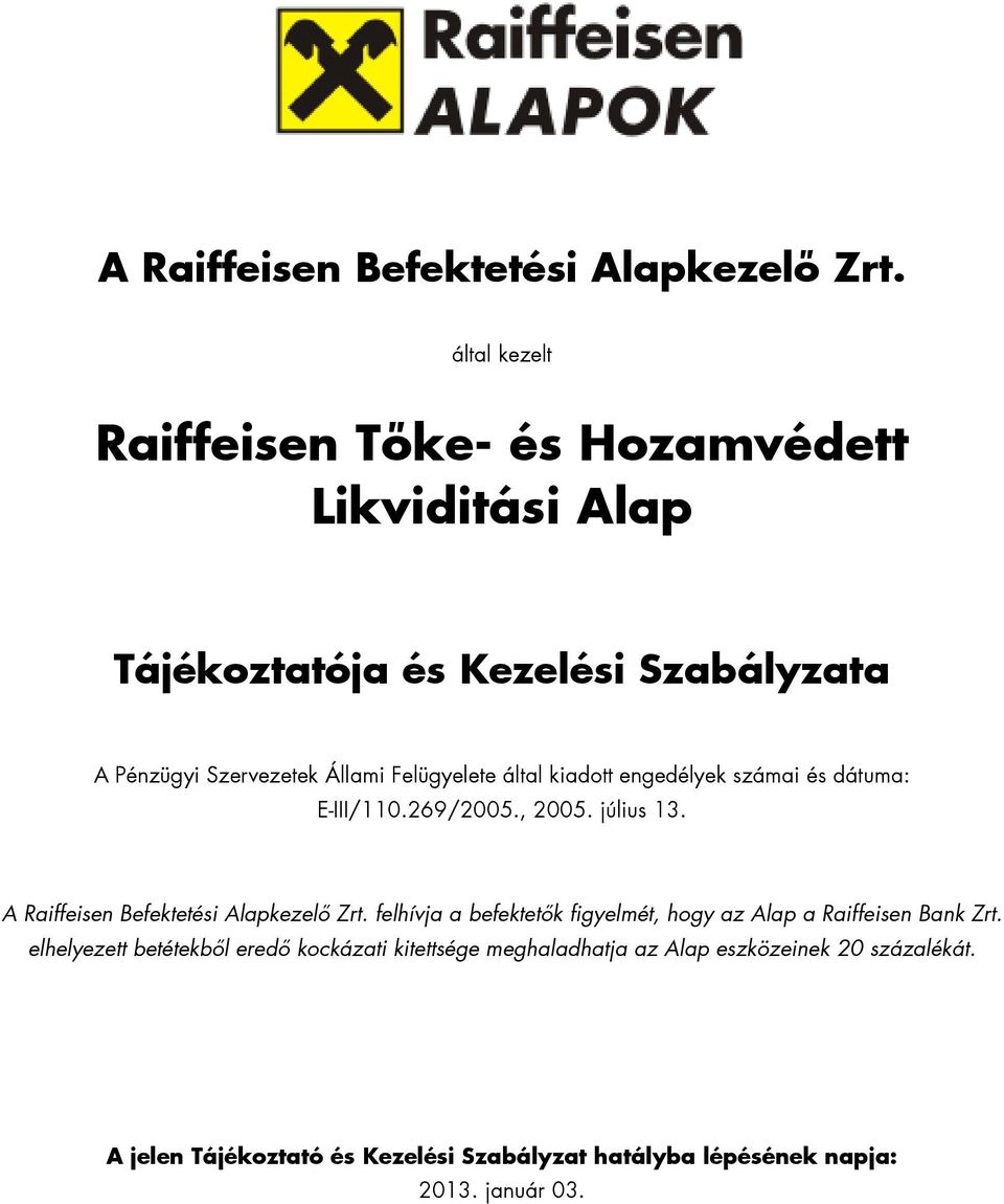 Felügyelete által kiadott engedélyek számai és dátuma: E-III/110.269/2005., 2005. július 13.