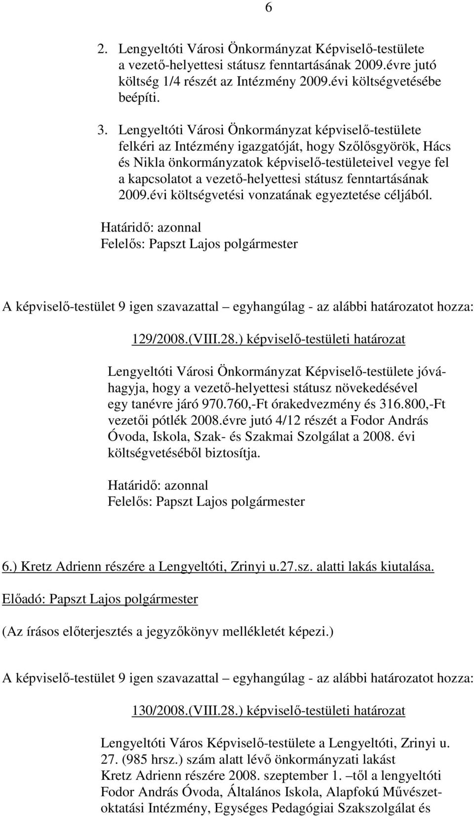 vezetı-helyettesi státusz fenntartásának 2009.évi költségvetési vonzatának egyeztetése céljából. 129/2008.(VIII.28.