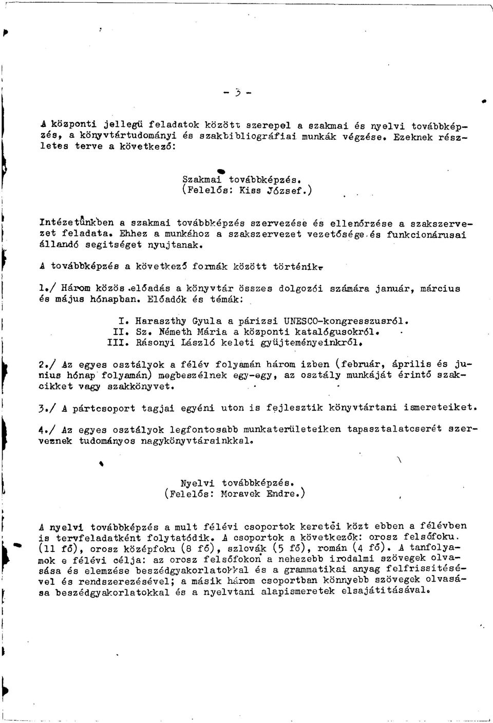 és funkcionárusai állandó segitséget nyújtanak. A továbbképzés a következő formák között történik*- 1./ Három közös.előadás a könyvtár összes dolgozói számára január, március és május hónapban.