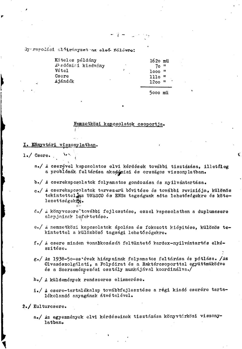 / A cserekapcsolatok folyamatos gondozása és nyilvántartása. c./ A cserekapcsolatok tervszerű bővítése és további revíziója, különös tekintettel^az UNESCO és ENSz tagságunk adta lehetőségekre és kötelezettségekig.