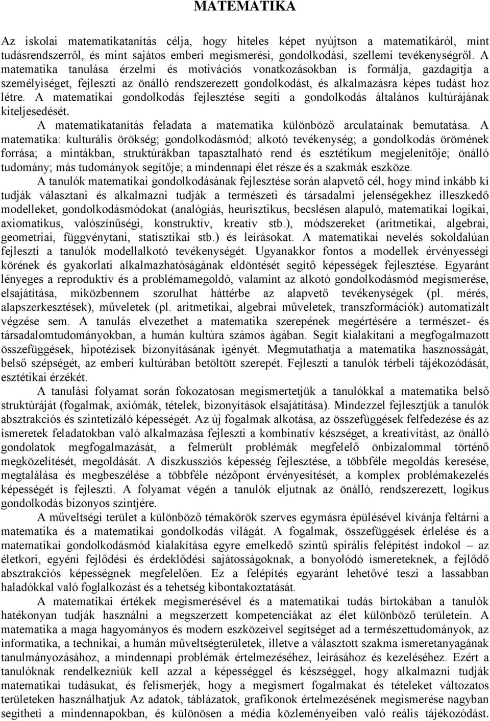 A matematikai gondolkodás fejlesztése segíti a gondolkodás általános kultúrájának kiteljesedését. A matematikatanítás feladata a matematika különböző arculatainak bemutatása.