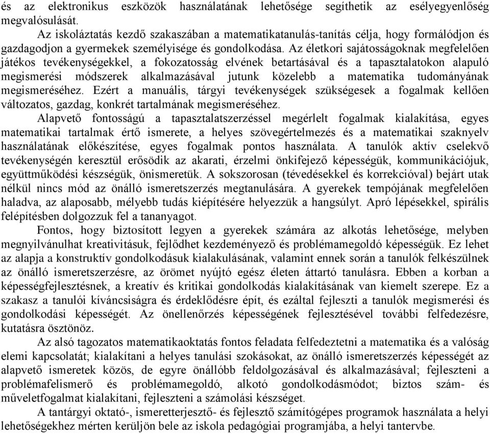 Az életkori sajátosságoknak megfelelően játékos tevékenységekkel, a fokozatosság elvének betartásával és a tapasztalatokon alapuló megismerési módszerek alkalmazásával jutunk közelebb a matematika