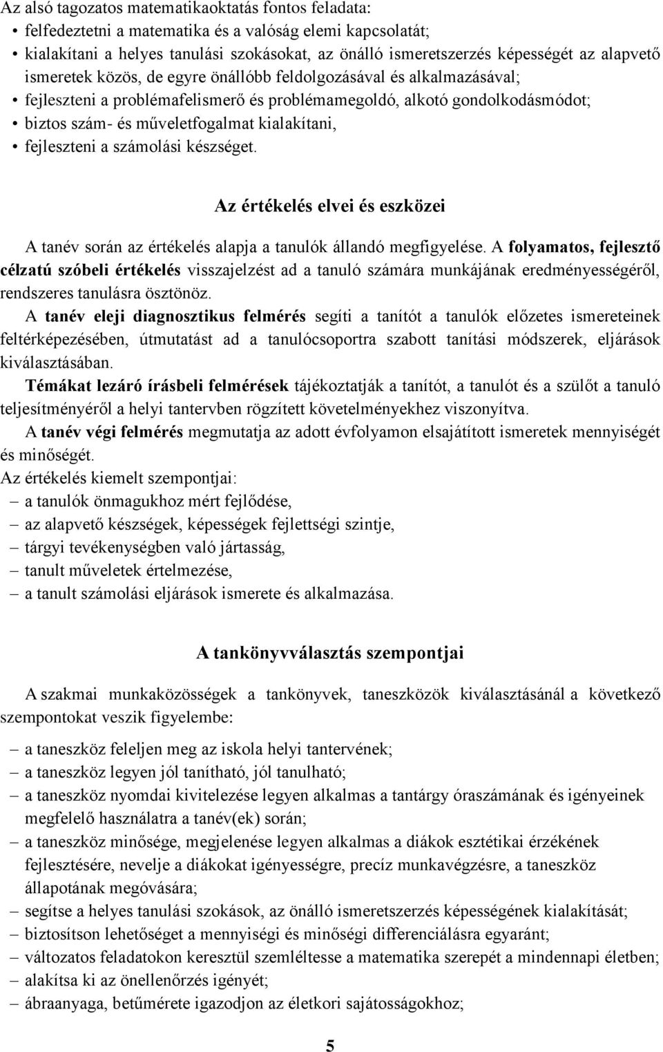 kialakítani, fejleszteni a számolási készséget. Az értékelés elvei és eszközei A tanév során az értékelés alapja a tanulók állandó megfigyelése.