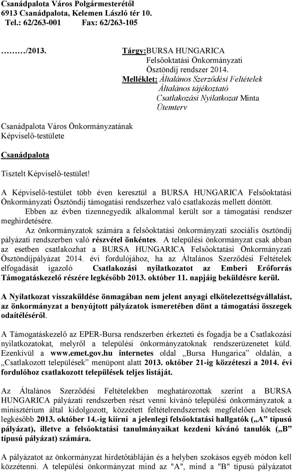 Képviselő-testület! A Képviselő-testület több éven keresztül a BURSA HUNGARICA Felsőoktatási Önkormányzati Ösztöndíj támogatási rendszerhez való csatlakozás mellett döntött.