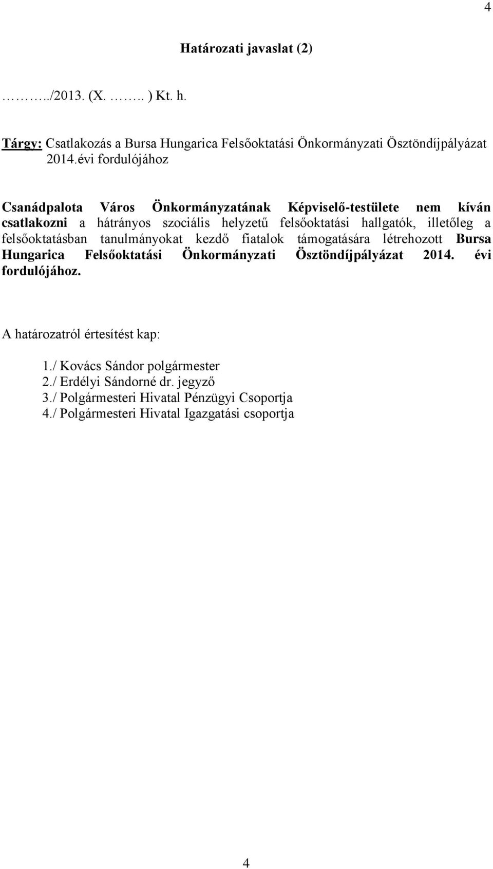 a felsőoktatásban tanulmányokat kezdő fiatalok támogatására létrehozott Bursa Hungarica Felsőoktatási Önkormányzati Ösztöndíjpályázat 2014. évi fordulójához.