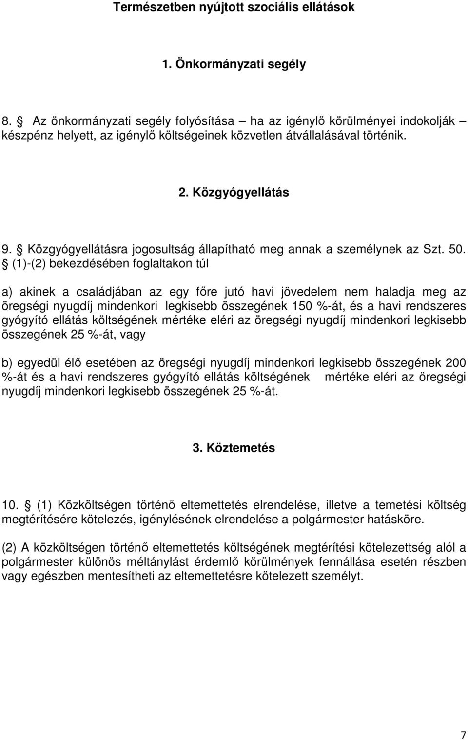 Közgyógyellátásra jogosultság állapítható meg annak a személynek az Szt. 50.