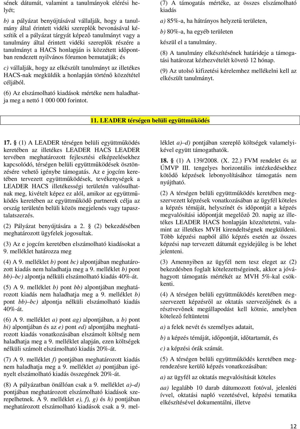 tanulmányt az illetékes HACS-nak megküldik a honlapján történı közzététel céljából. (6) Az elszámolható kiadások mértéke nem haladhatja meg a nettó 1 000 000 forintot.