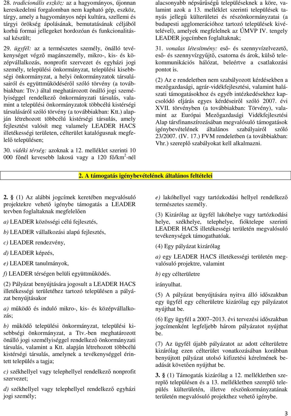 ügyfél: az a természetes személy, önálló tevékenységet végzı magánszemély, mikro-, kis- és középvállalkozás, nonprofit szervezet és egyházi jogi személy, települési önkormányzat, települési