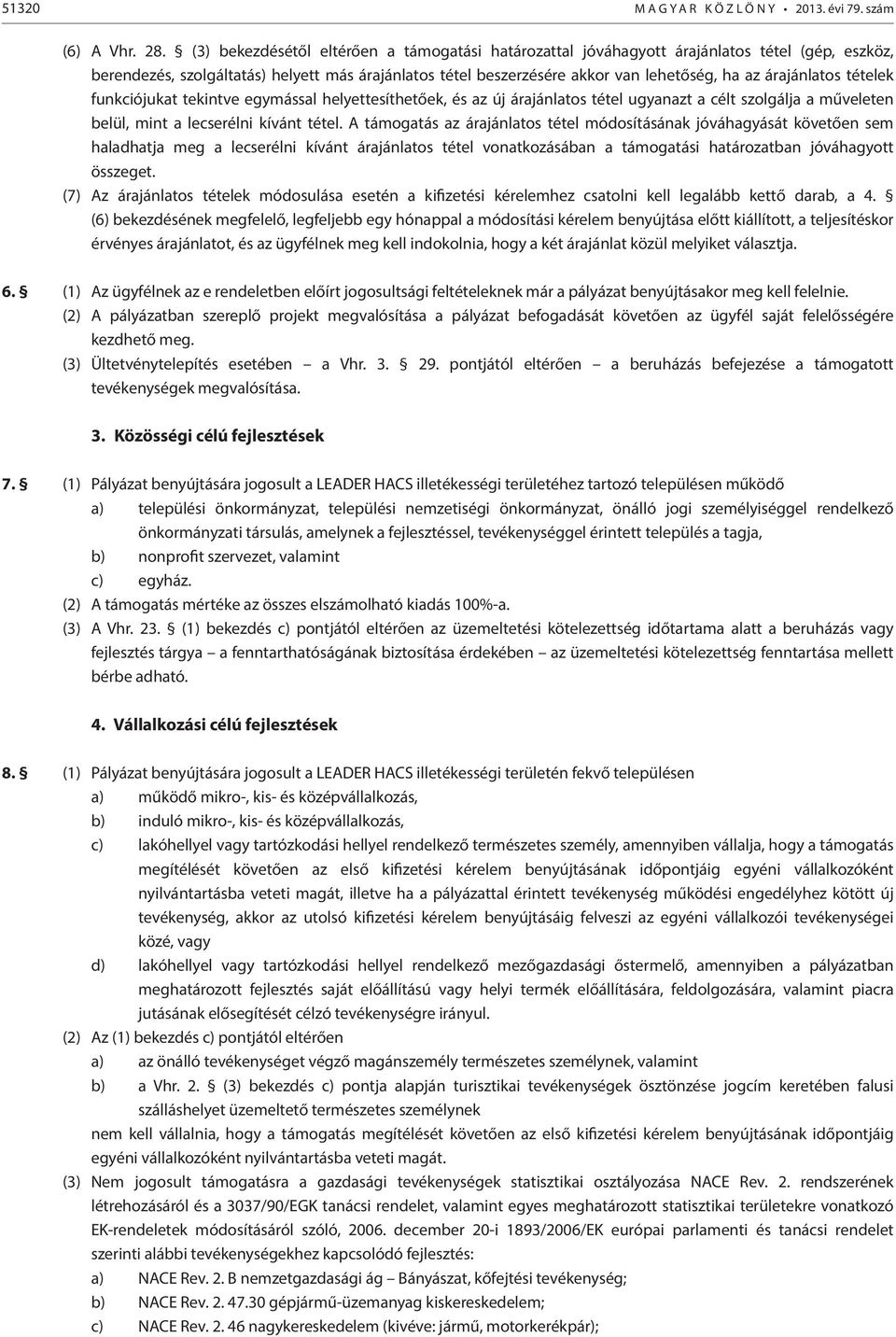 árajánlatos tételek funkciójukat tekintve egymással helyettesíthetőek, és az új árajánlatos tétel ugyanazt a célt szolgálja a műveleten belül, mint a lecserélni kívánt tétel.