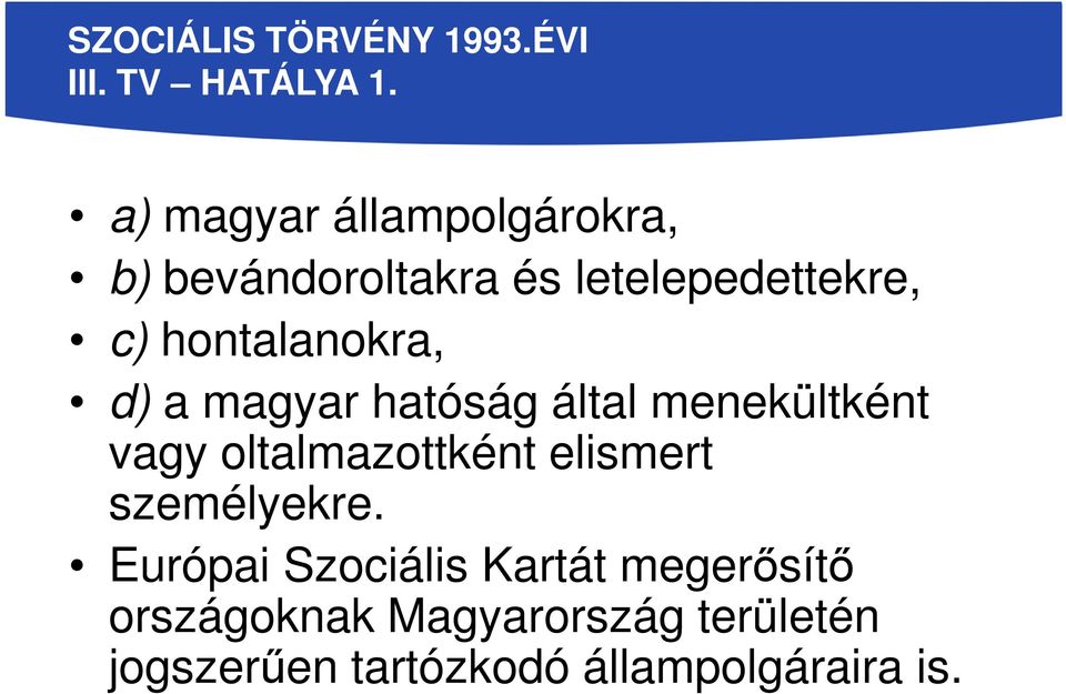 hontalanokra, d) a magyar hatóság által menekültként vagy oltalmazottként