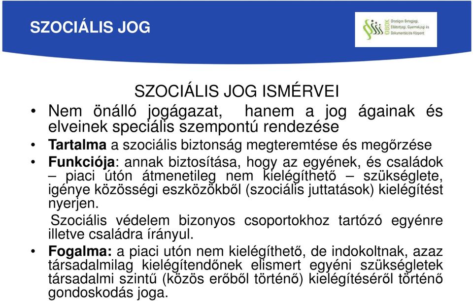 eszközökből (szociális juttatások) kielégítést nyerjen. Szociális védelem bizonyos csoportokhoz tartózó egyénre illetve családra írányul.