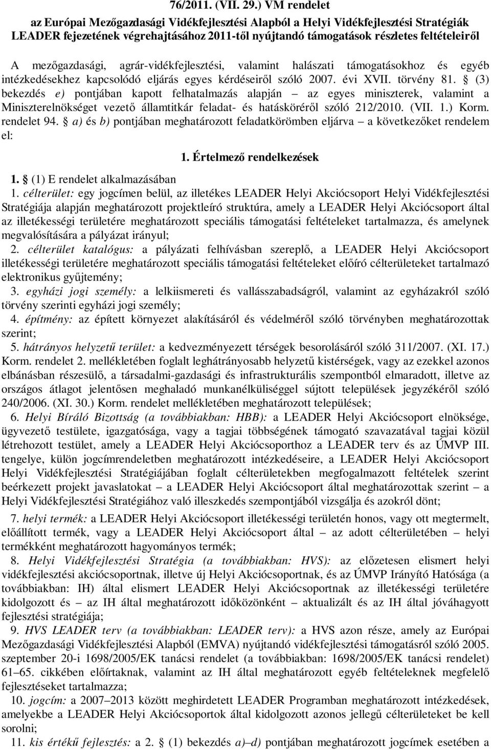 mezőgazdasági, agrár-vidékfejlesztési, valamint halászati támogatásokhoz és egyéb intézkedésekhez kapcsolódó eljárás egyes kérdéseiről szóló 2007. évi XVII. törvény 81.