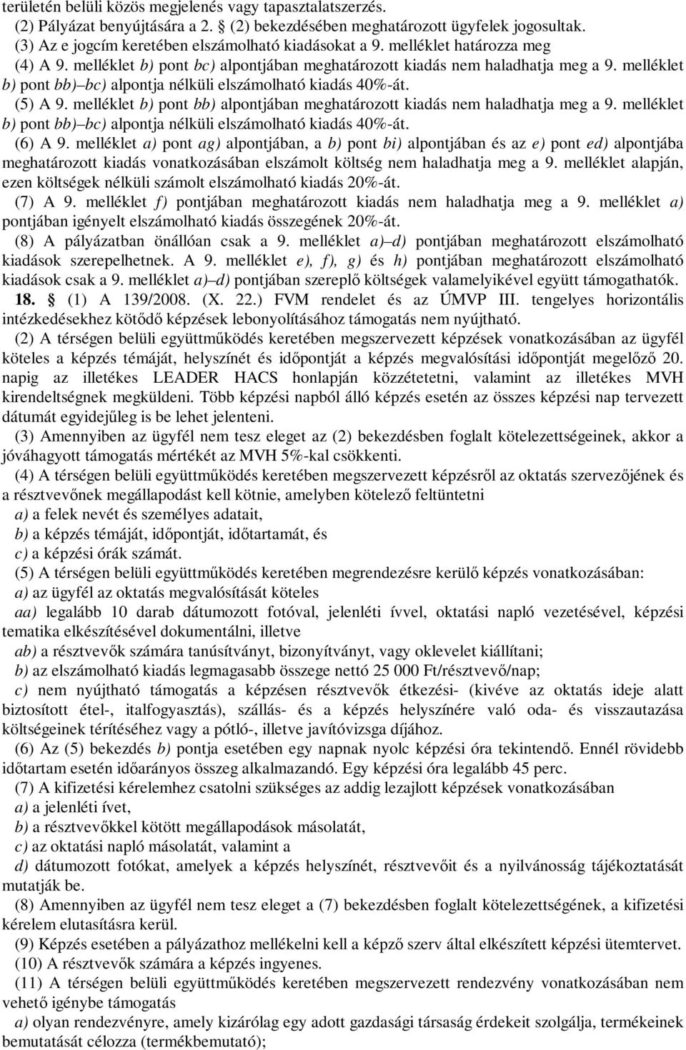 melléklet b) pont bb) alpontjában meghatározott kiadás nem haladhatja meg a 9. melléklet b) pont bb) bc) alpontja nélküli elszámolható kiadás 40%-át. (6) A 9.