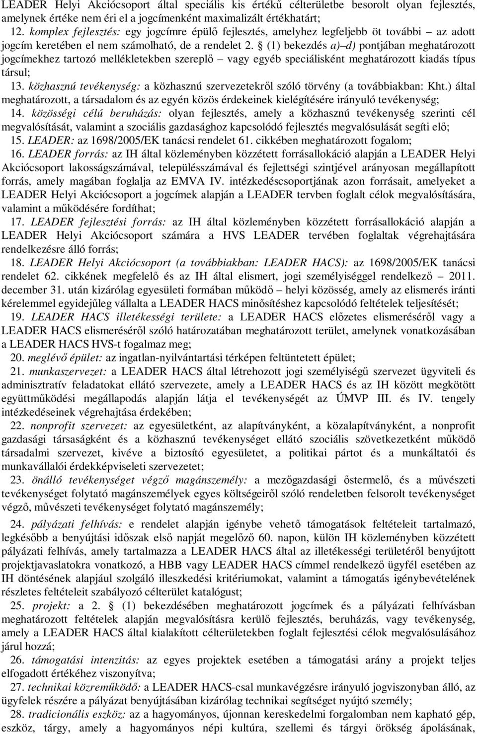 (1) bekezdés a) d) pontjában meghatározott jogcímekhez tartozó mellékletekben szereplő vagy egyéb speciálisként meghatározott kiadás típus társul; 13.