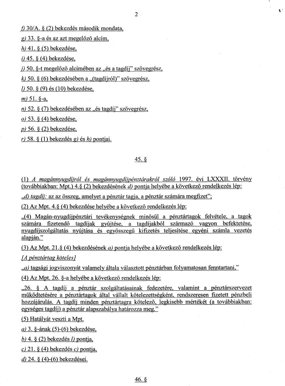 (1) bekezdés g) ésh)pontjai. 45. 1 Ama ann u dí 'ról és ma ann u dí'.énztárakról szóló1997. évi LXXXII. törvény (továbbiakban : Mpt.) 4.