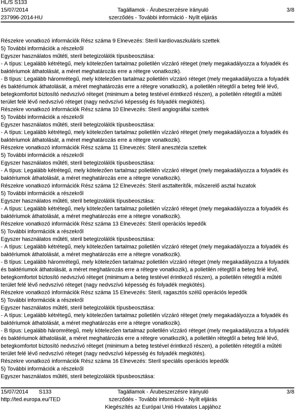 Steril asztalterítők, műszerelő asztal huzatok Részekre vonatkozó információk Rész száma 13 Elnevezés: Steril operációs lepedők Részekre vonatkozó információk