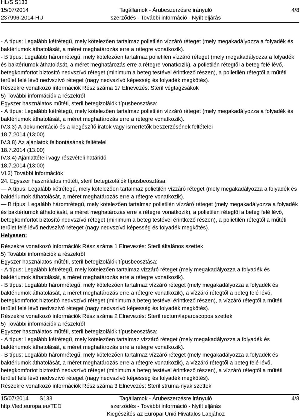 A típus: Legalább kétrétegű, mely kötelezően tartalmaz polietilén vízzáró réteget (mely megakadályozza a folyadék és B típus: Legalább háromrétegű, mely kötelezően tartalmaz polietilén vízzáró