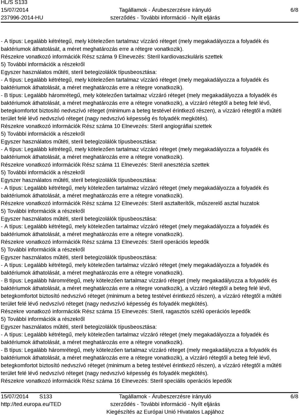 Steril asztalterítők, műszerelő asztal huzatok Részekre vonatkozó információk Rész száma 13 Elnevezés: Steril operációs lepedők Részekre vonatkozó információk