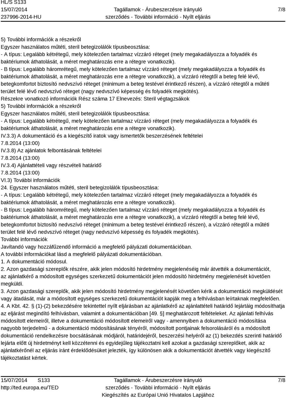 További információk Javítandó vagy hozzáfűzendő információ a megfelelő pályázati dokumentációban. A további információkat lásd a megfelelő pályázati dokumentációban. 1. A dokumentáció módosul. 2.