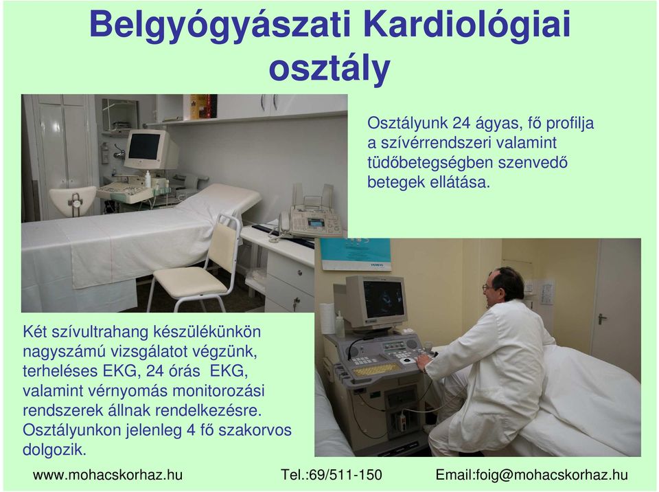 Két szívultrahang készülékünkön nagyszámú vizsgálatot végzünk, terheléses EKG, 24