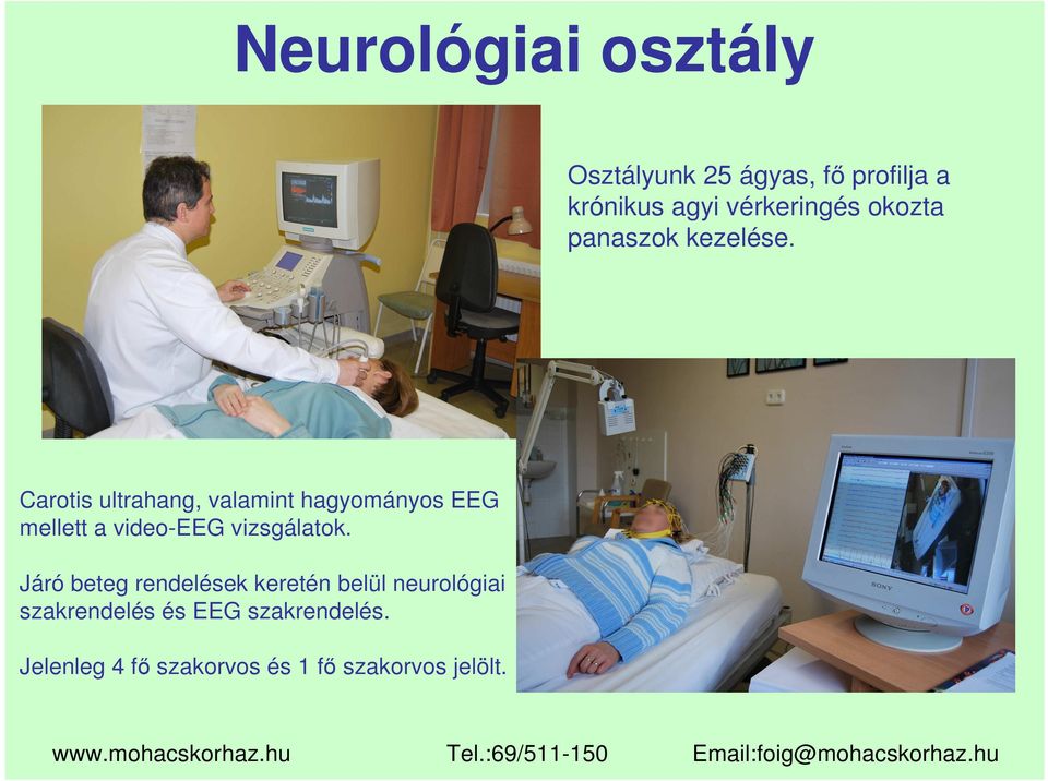 Carotis ultrahang, valamint hagyományos EEG mellett a video-eeg vizsgálatok.