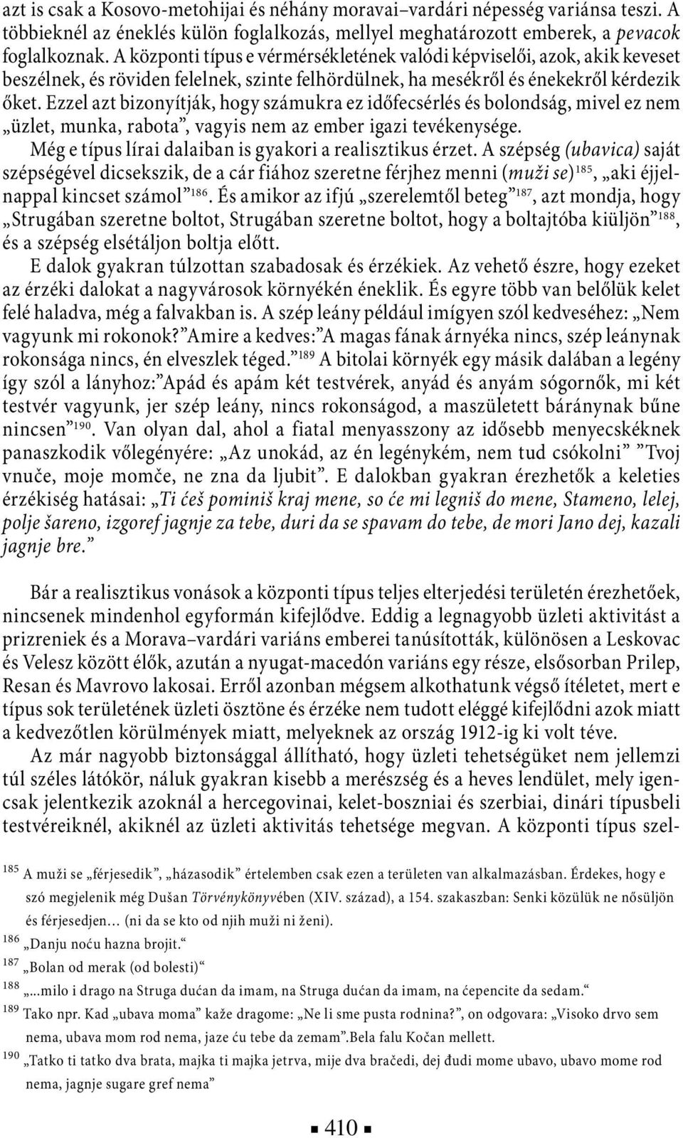 Ezzel azt bizonyítják, hogy számukra ez időfecsérlés és bolondság, mivel ez nem üzlet, munka, rabota, vagyis nem az ember igazi tevékenysége.