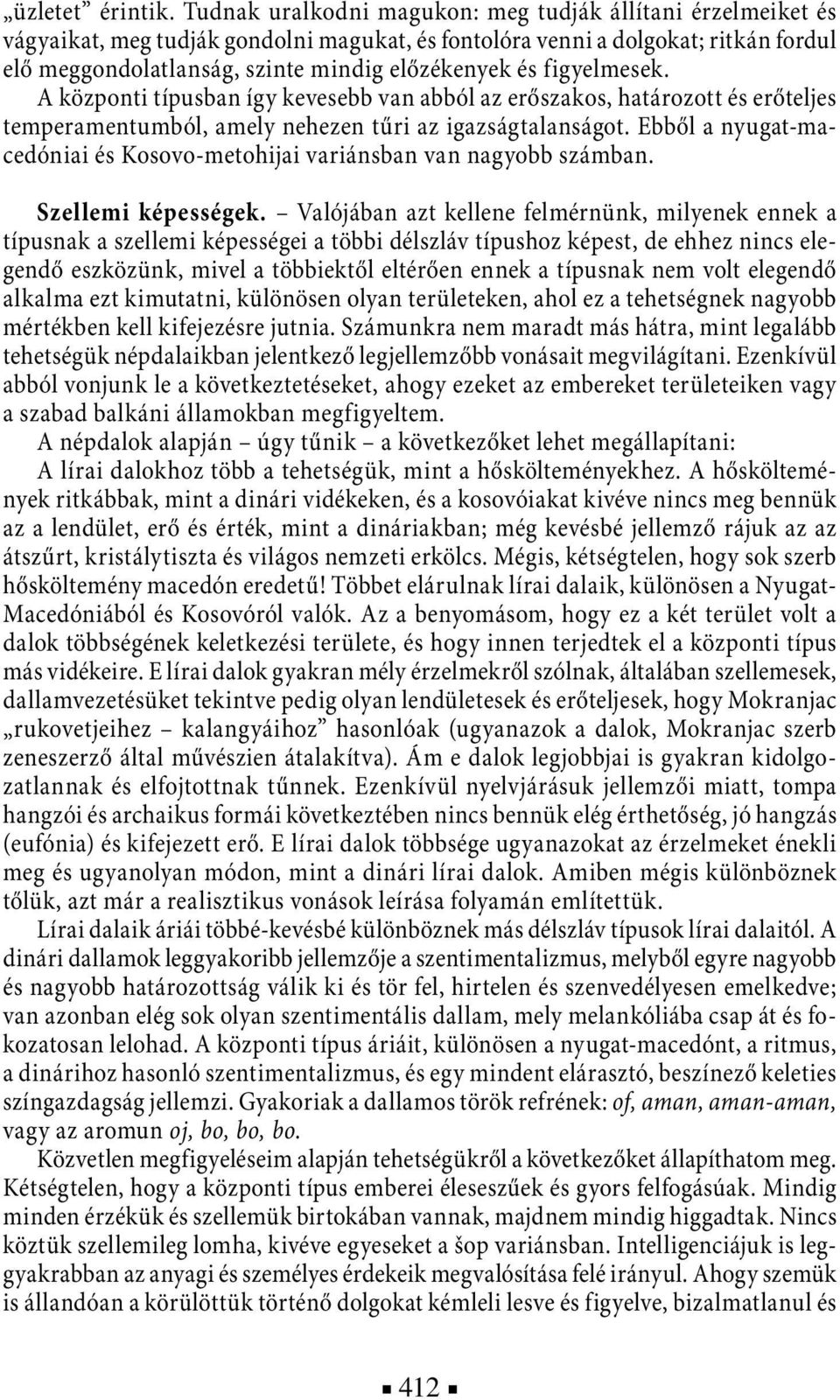 figyelmesek. A központi típusban így kevesebb van abból az erőszakos, határozott és erőteljes temperamentumból, amely nehezen tűri az igazságtalanságot.