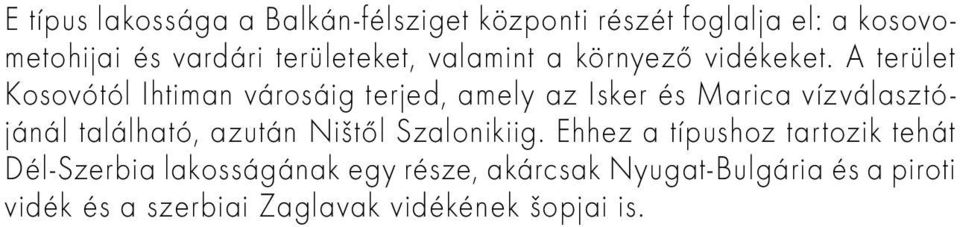 A terület Kosovótól Ihtiman városáig terjed, amely az Isker és Marica vízválasztójánál található, azután