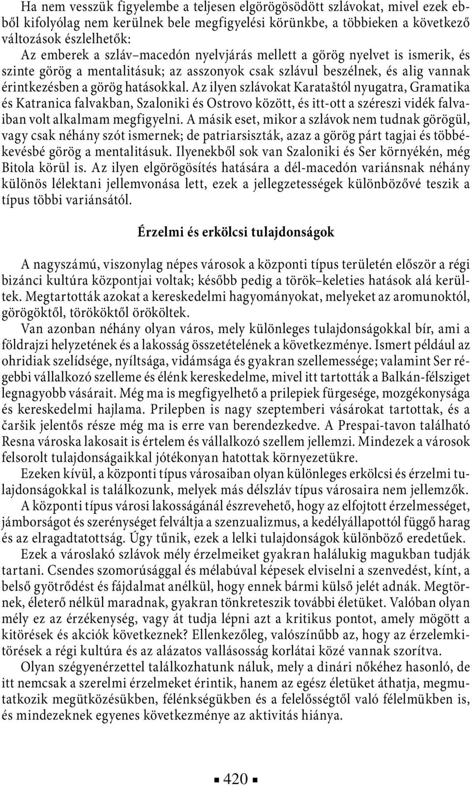 Az ilyen szlávokat Karataštól nyugatra, Gramatika és Katranica falvakban, Szaloniki és Ostrovo között, és itt-ott a széreszi vidék falvaiban volt alkalmam megfigyelni.