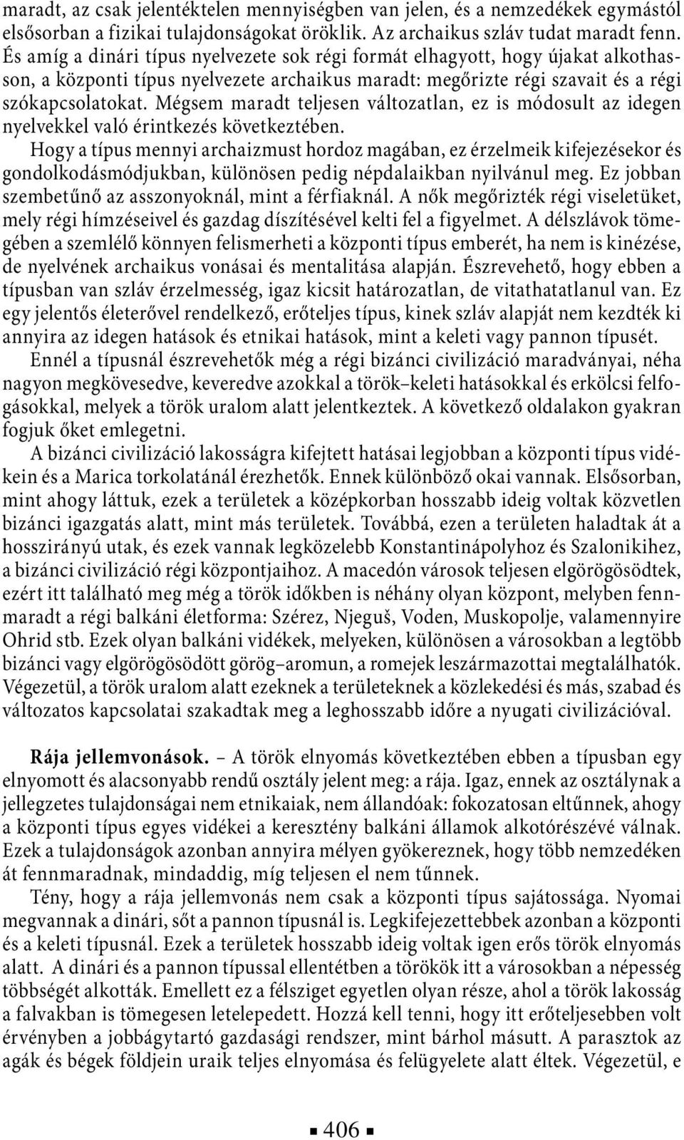 Mégsem maradt teljesen változatlan, ez is módosult az idegen nyelvekkel való érintkezés következtében.