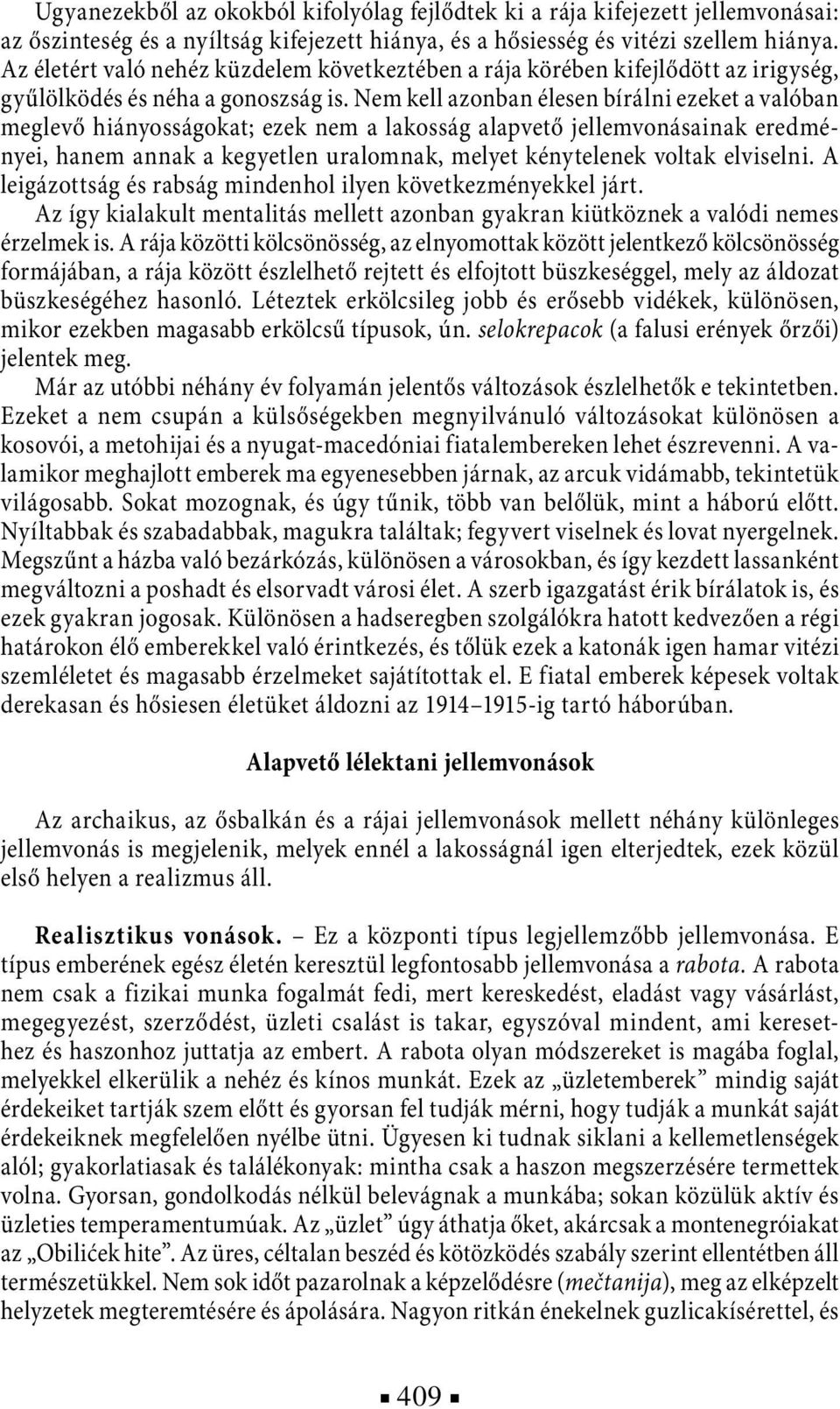 Nem kell azonban élesen bírálni ezeket a valóban meglevő hiányosságokat; ezek nem a lakosság alapvető jellemvonásainak eredményei, hanem annak a kegyetlen uralomnak, melyet kénytelenek voltak