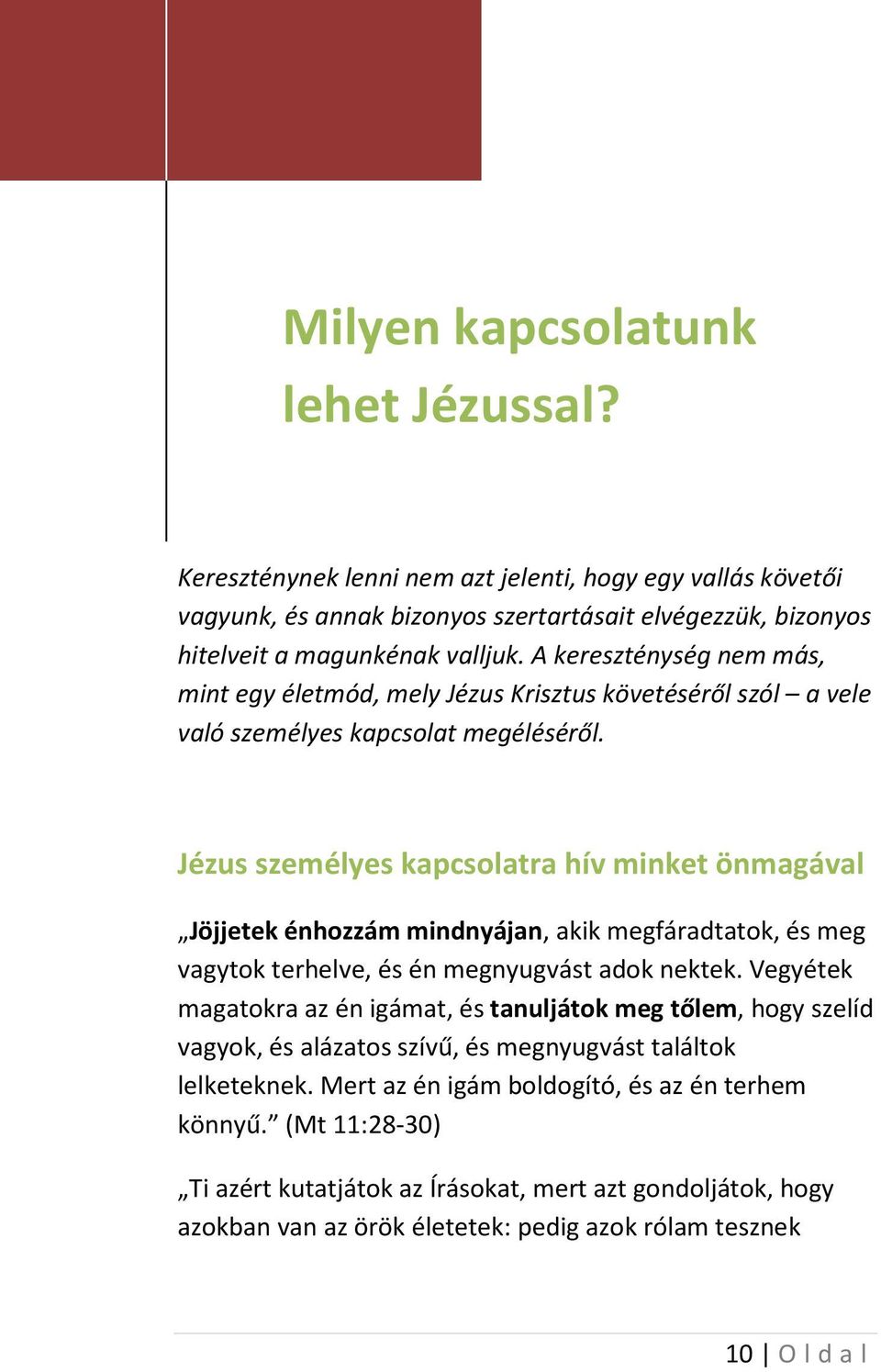 Jézus személyes kapcsolatra hív minket önmagával Jöjjetek énhozzám mindnyájan, akik megfáradtatok, és meg vagytok terhelve, és én megnyugvást adok nektek.